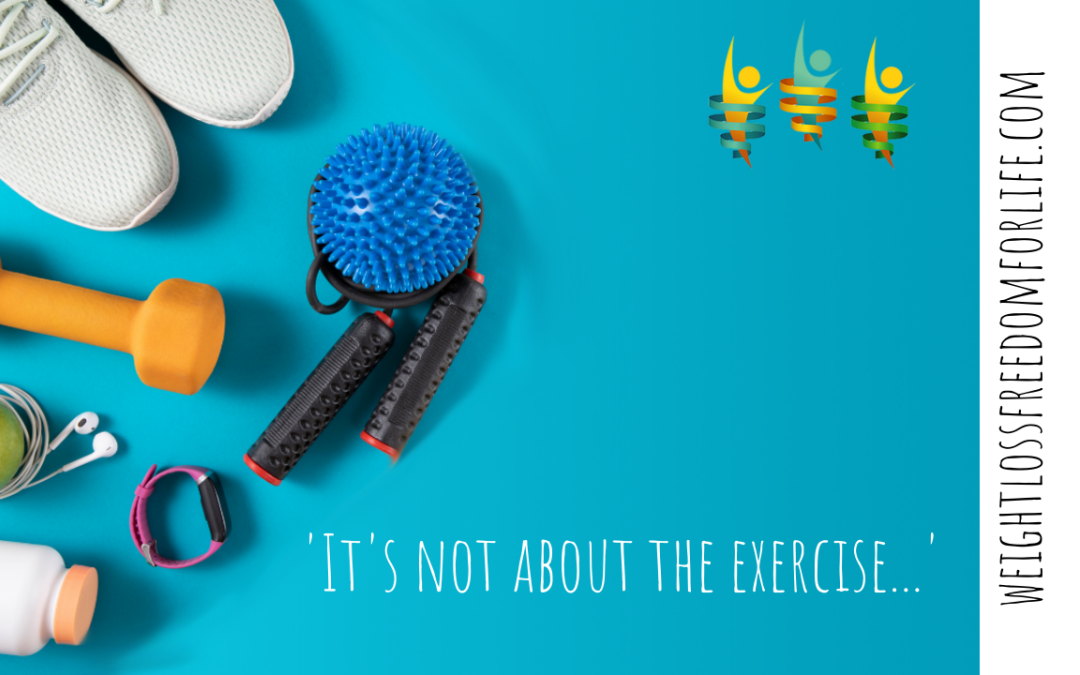 It’s not about the exercise…